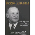 Pre-Owned Black Shoe Carrier Admiral: Frank Jack Fletcher at Coral Seas; Midway; and Guadalcanal (Hardcover 9781591144755) by John B Lundstrom